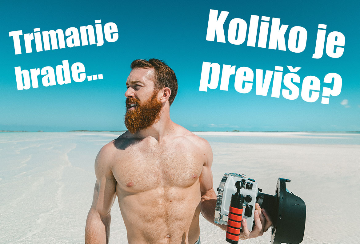 UNIŠTILI STE BRADU? Koliko je trimanja previše za postizanje brade prirodnog oblika te punog kapaciteta